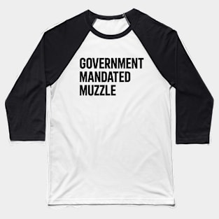 Government Mandated Muzzle Baseball T-Shirt